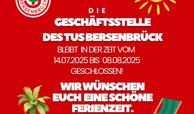 Geschäftsstelle geschlossen vom 14.07.-08.08.2025